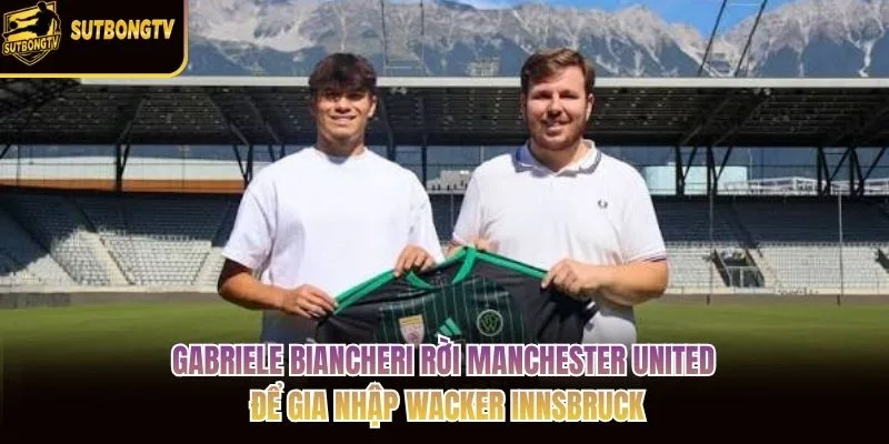 Gabriele Biancheri rời Manchester United để gia nhập Wacker Innsbruck Gabriele Biancheri rời Manchester United để gia nhập Wacker Innsbruck