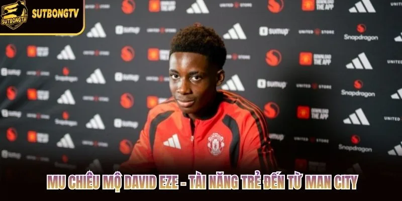 MU Chiêu Mộ David Eze - Tài Năng Trẻ Đến Từ Man City