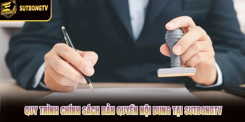 Quy trình chính sách bản quyền nội dung tại SutbongTV Quy trình chính sách bản quyền nội dung tại SutbongTV