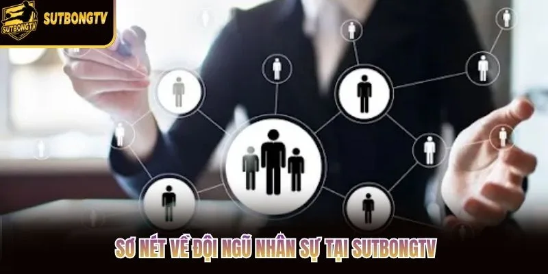 Sơ nét về đội ngũ nhân sự tại SutbongTV