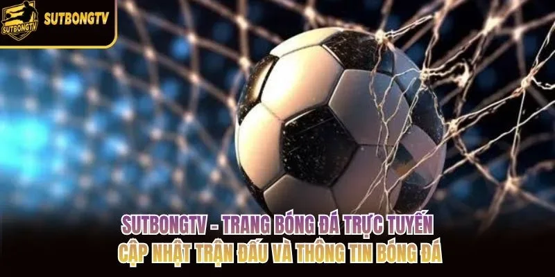 SutbongTV – trang bóng đá trực tuyến cập nhật trận đấu và thông tin bóng đá SutbongTV – trang bóng đá trực tuyến cập nhật trận đấu và thông tin bóng đá